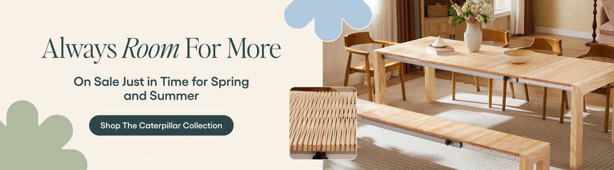 Promotional banner for The Caterpillar Collection featuring a light wood dining table, chairs, and a woven bench in a warm, modern dining room setting. Text on the left reads 'Always Room For More' and includes a 'Shop The Caterpillar Collection' button.